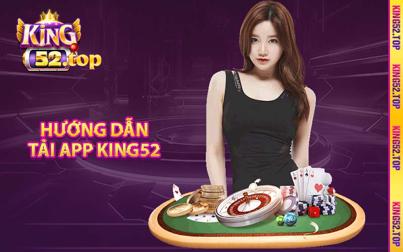 Hướng dẫn tải app King52