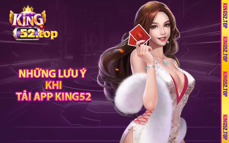 Những lưu ý khi tải app King52