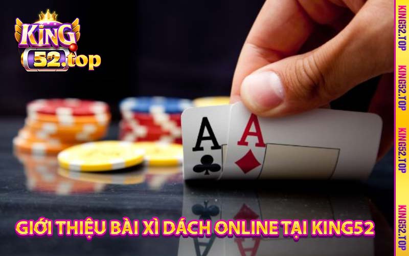 giới thiệu bài xì dách online tại king52